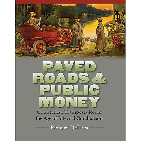 Paved Roads & Public Money / The Driftless Connecticut Series & Garnet Books, Richard DeLuca