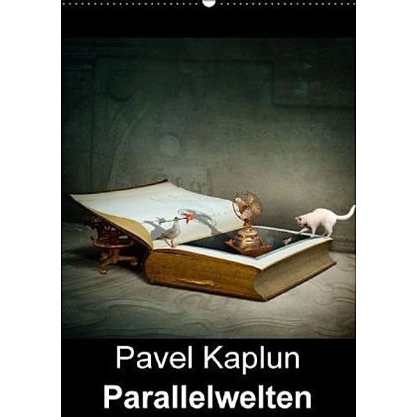 Pavel Kaplun - Parallelwelten (Wandkalender 2016 DIN A2 hoch), Pavel Kaplun