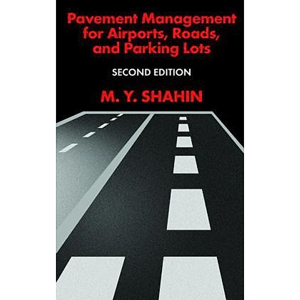 Pavement Management for Airports, Roads, and Parking Lots, w. CD-ROM, Mohamed Y. Shahin