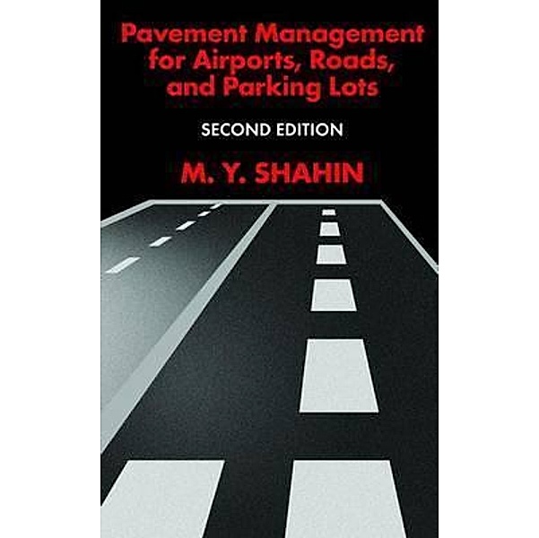 Pavement Management for Airports, Roads, and Parking Lots, Mo Y. Shahin