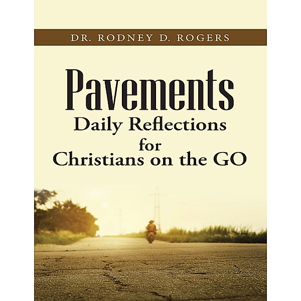 Pavements: Daily Reflections for Christians On the Go, Dr. Rodney D. Rogers
