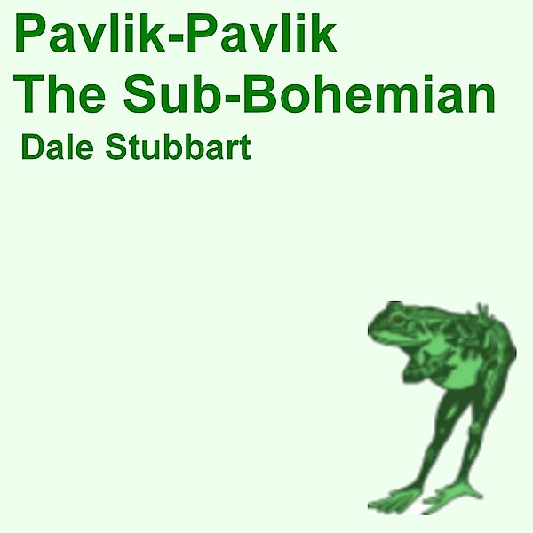 Pavlik-Pavlik: The Sub-Bohemian, Dale Stubbart