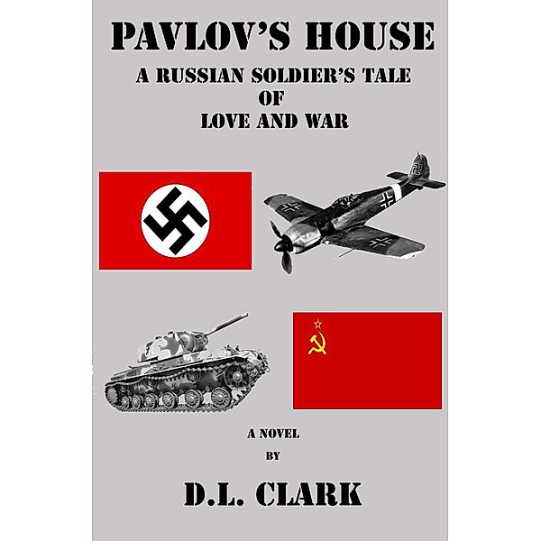 Pavlov's House:  A Russian Soldier's Tale of  Love and War, D. L. Clark