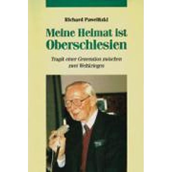 Pawlitzki, R: Meine Heimat ist Oberschlesien, Richard Pawlitzki