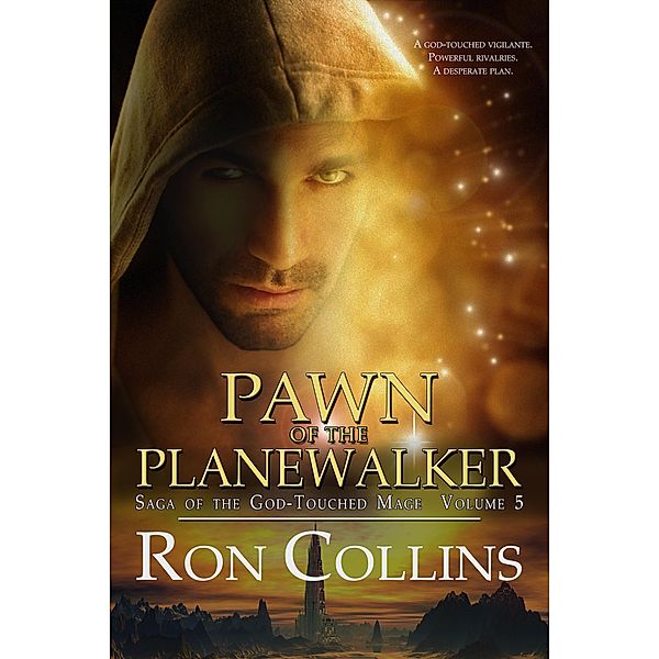 Pawn of the Planewalker (Saga of the God-Touched Mage, #5) / Saga of the God-Touched Mage, Ron Collins