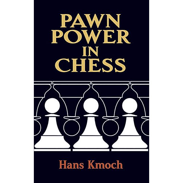 Pawn Power in Chess / Dover Chess, Hans Kmoch
