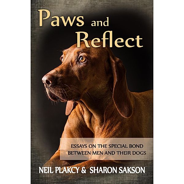 Paws and Reflect: Essays on the Special Bond Between Men and Their Dogs, Neil Plakcy