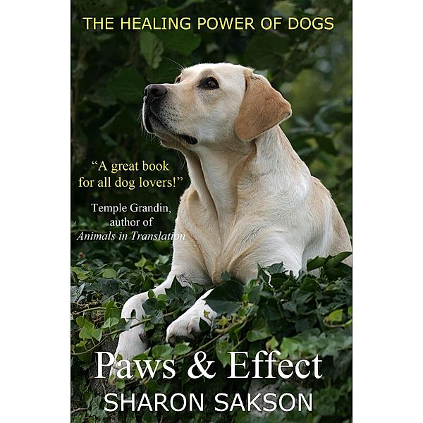 Paws & Effect: The Healing Power of Dogs, Sharon Sakson