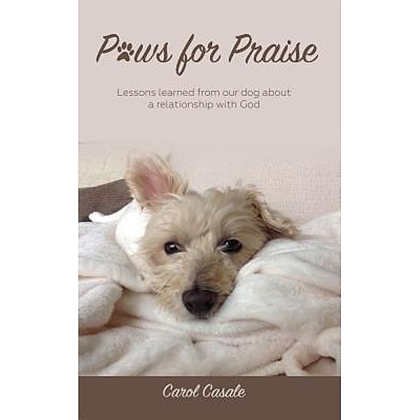 Paws for Praise / Carol L Casale, Carol Casale