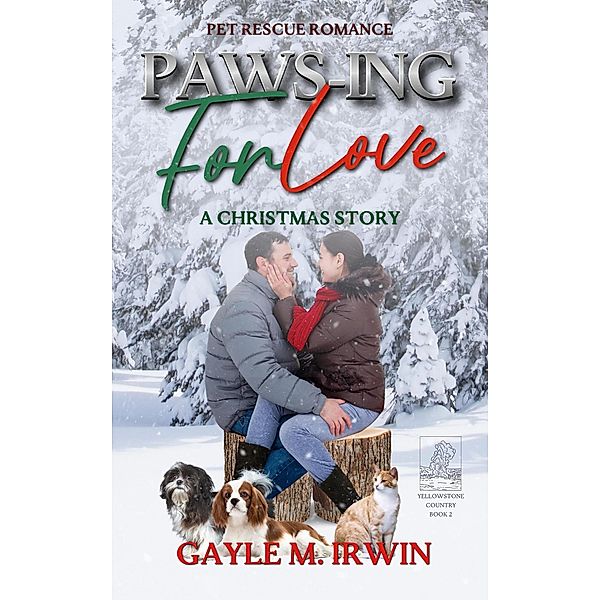 Paws-ing for Love: A Pet Rescue Christmas Story (Pet Rescue Romance) / Pet Rescue Romance, Gayle M. Irwin
