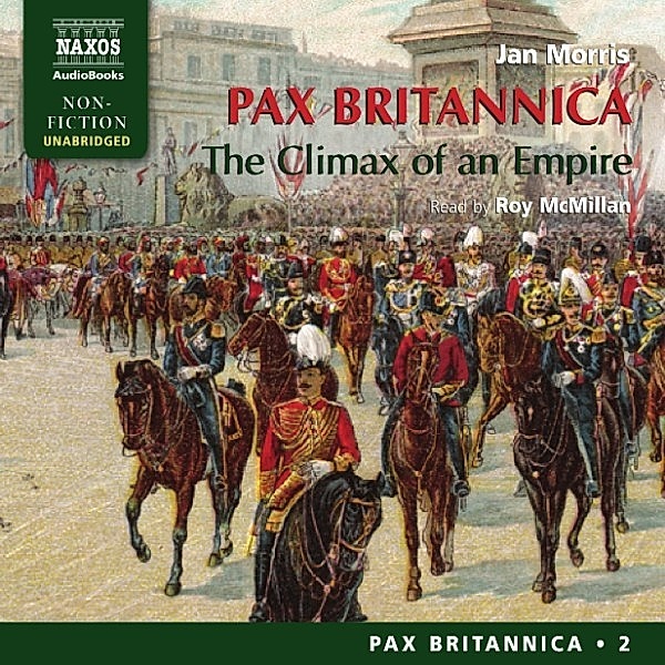 Pax Britannica - The Climax of an Empire (Pax Britannica, Book 2) (Unabridged), Jan Morris