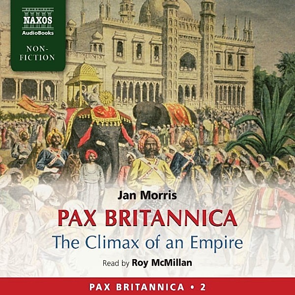 Pax Britannica - The Climax of an Empire (Pax Britannica, Book 2) (Abridged), Jan Morris