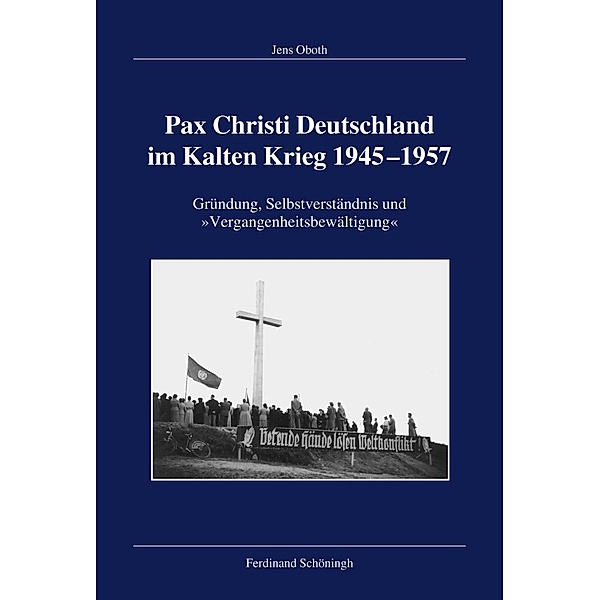 Pax Christi Deutschland im Kalten Krieg 1945-1957, Jens Oboth