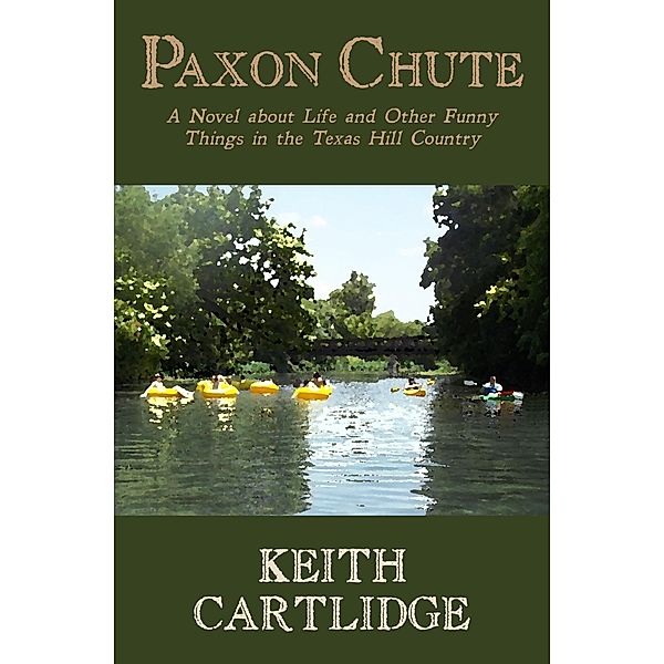 Paxon Chute: A Novel about Life and Other Funny Things in the Texas Hill Country, Keith Cartlidge