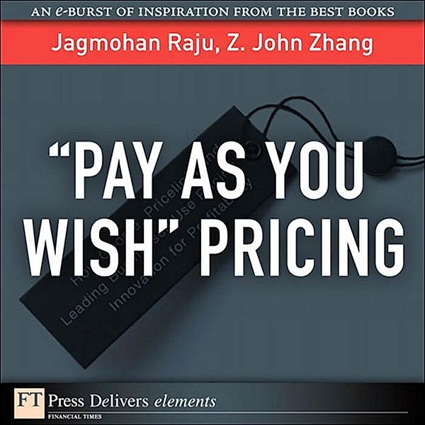 Pay As You Wish Pricing / FT Press Delivers Elements, Jagmohan Raju, Z. Zhang