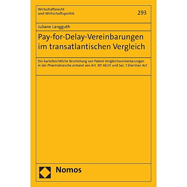Pay-for-Delay-Vereinbarungen im transatlantischen Vergleich / Wirtschaftsrecht und Wirtschaftspolitik Bd.293, Juliane Langguth
