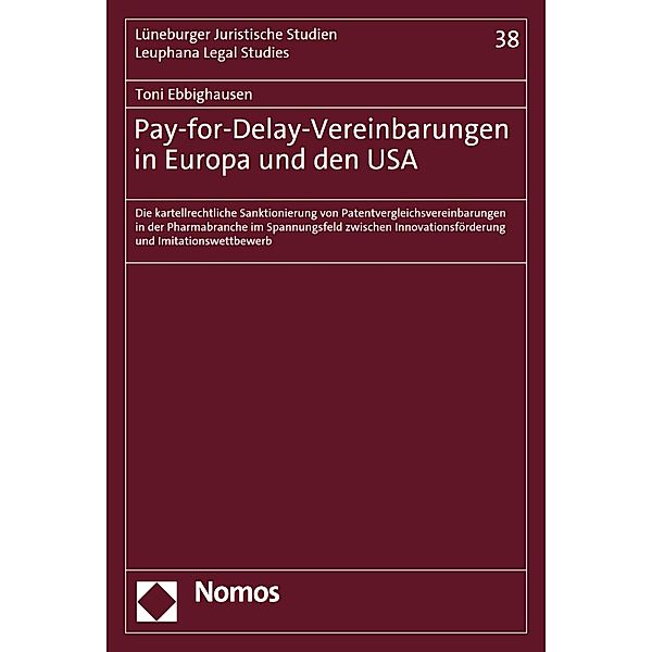 Pay-for-Delay-Vereinbarungen in Europa und den USA / Lüneburger Schriften zum Wirtschaftsrecht Bd.38, Toni Ebbighausen