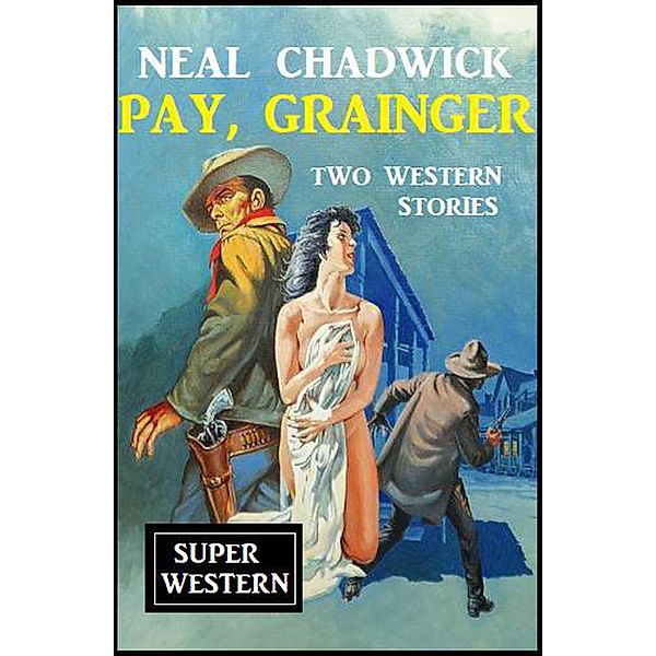 Pay, Grainger: Two Western Stories, Neal Chadwick