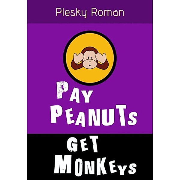 Pay Peanuts, get Monkeys!, Roman Plesky