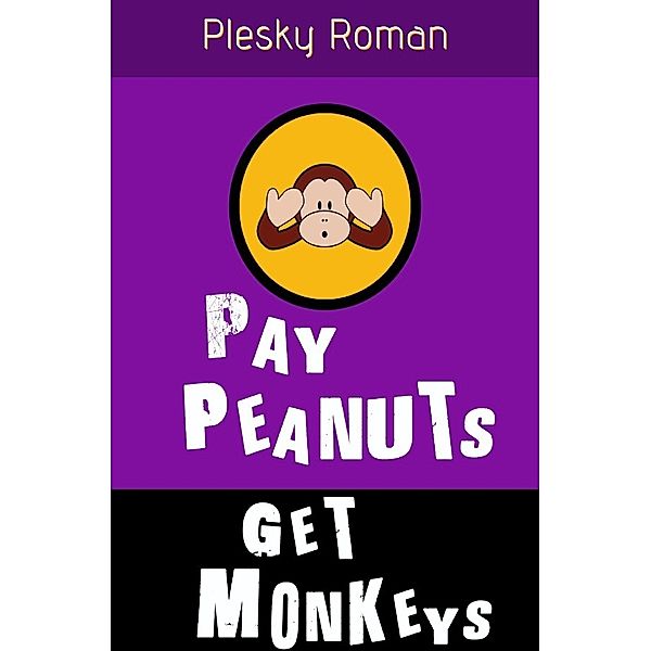 Pay Peanuts, get Monkeys!, Roman Plesky