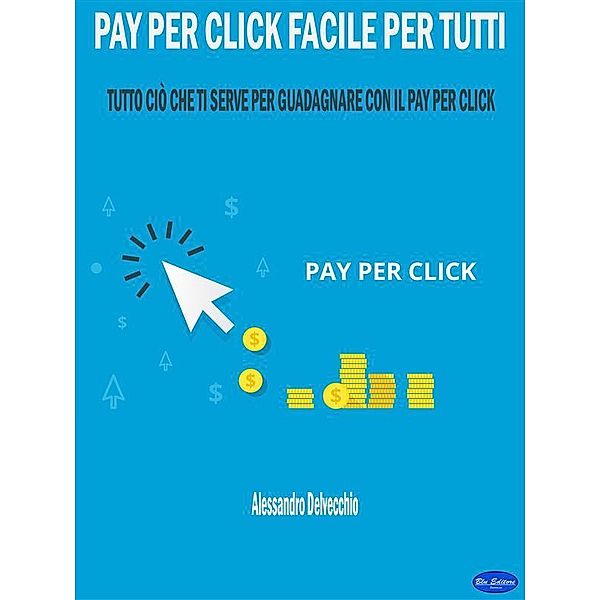 Pay per Click Facile per Tutti, Alessandro Delvecchio