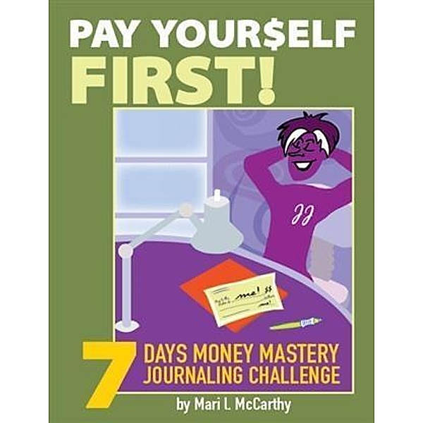 Pay Yourself First: 7 Days Money Mastery Journaling Challenge, Mari L. McCarthy