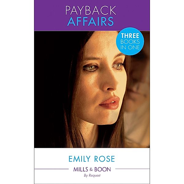 Payback Affairs: Shattered by the CEO (The Payback Affairs) / Bound by the Kincaid Baby (The Payback Affairs) / Wed by Deception (The Payback Affairs) (Mills & Boon By Request), Emilie Rose
