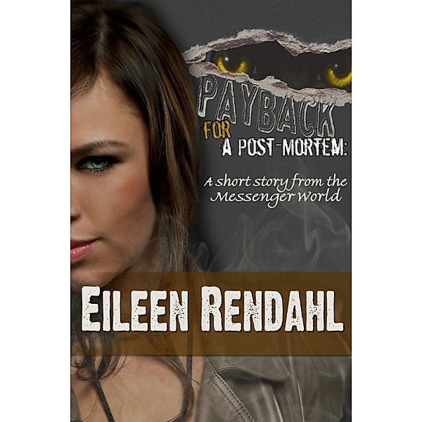 Payback for a Post-Mortem: A Short Story from the Messenger World, Eileen Rendahl