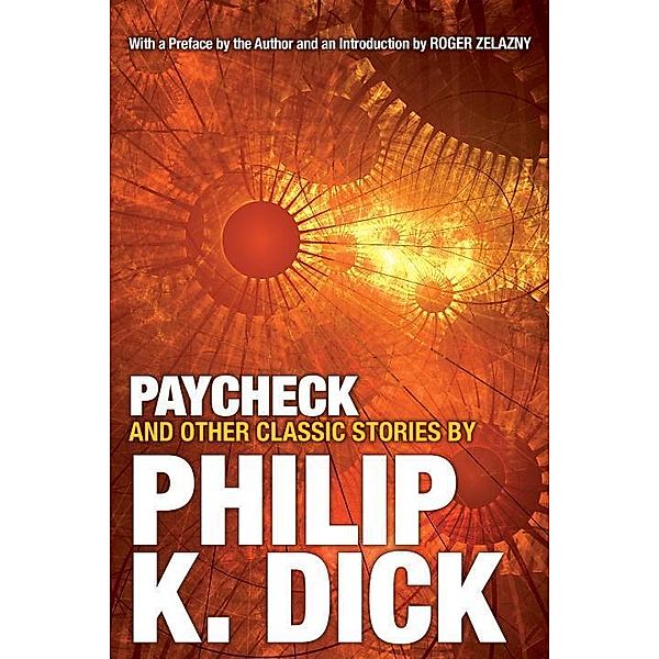 Paycheck and Other Classic Stories By Philip K. Dick, Philip K. Dick