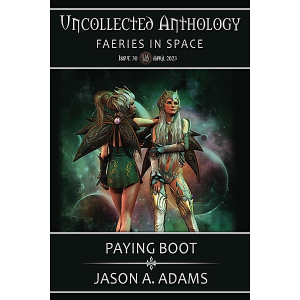Paying Boot (Uncollected Anthology #30: Faeries in Space), Jason A. Adams