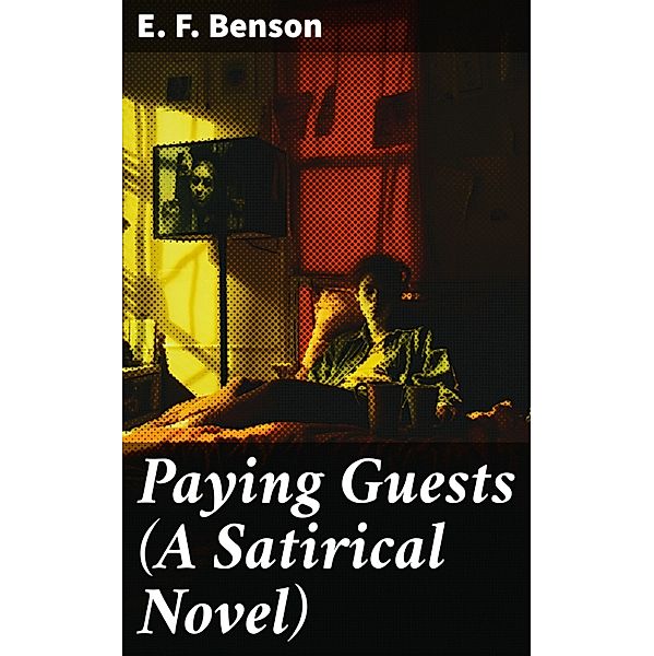 Paying Guests (A Satirical Novel), E. F. Benson
