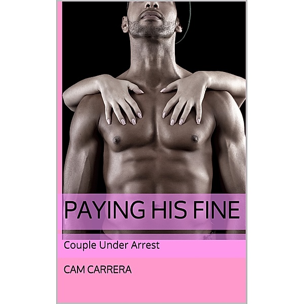 Paying His Fine: Couple Under Arrest, Cam Carrera