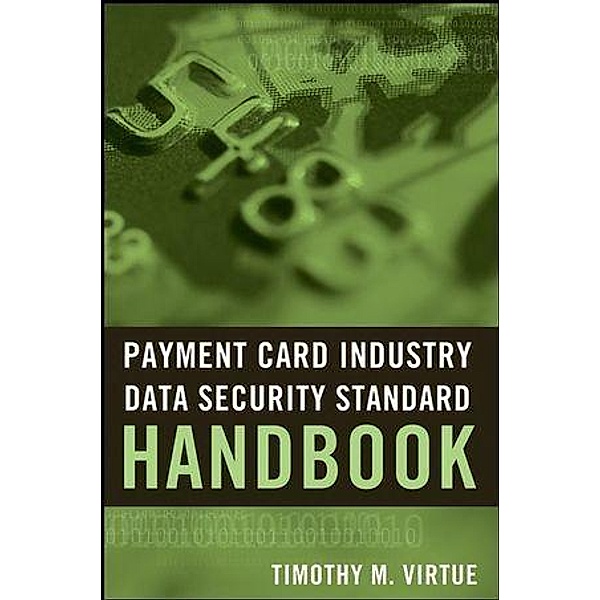 Payment Card Industry Data Security Standard Handbook, Timothy M. Virtue