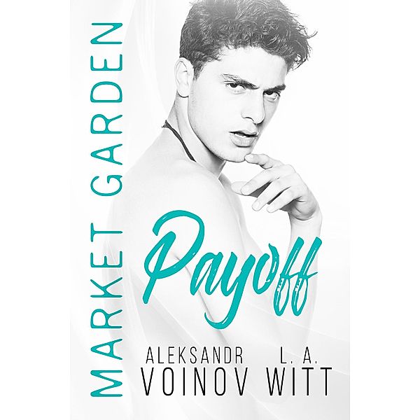 Payoff (Market Garden, #6) / Market Garden, Aleksandr Voinov, L. A. Witt