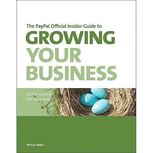 PayPal Official Insider Guide to Growing Your Business, The, Michael R. Miller, PayPal Press