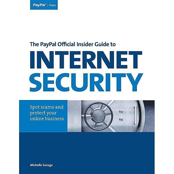 PayPal Official Insider Guide to Internet Security, The, Savage Michelle