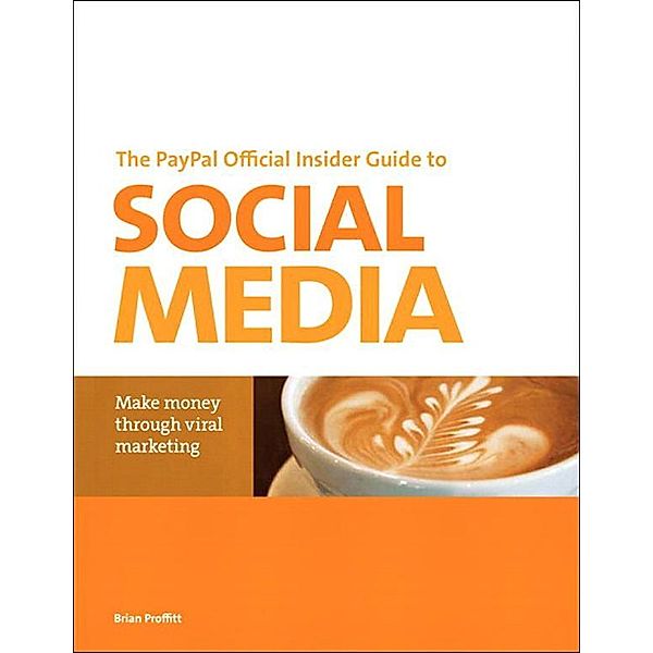 PayPal Official Insider Guide to Selling with Social Media, The, Brian Proffitt
