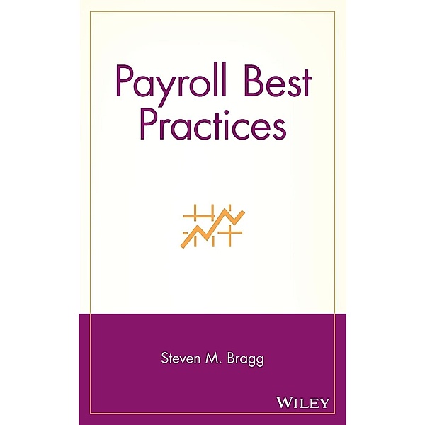 Payroll Best Practices, Steven M. Bragg