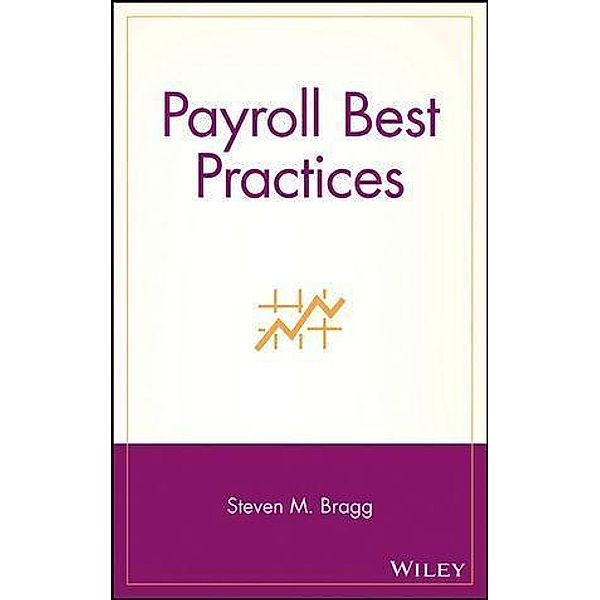 Payroll Best Practices, Steven M. Bragg