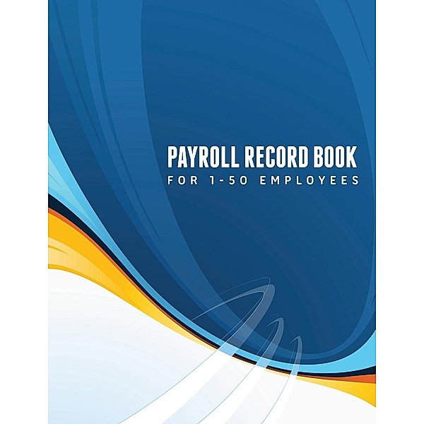 Payroll Record Book (For 1-50 employees), Speedy Publishing LLC