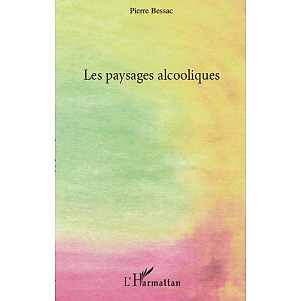 Paysages alcooliques Les, Pierre Bessac Pierre Bessac