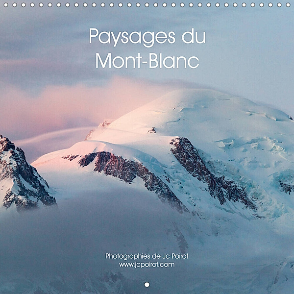 Paysages du Mont-Blanc (Calendrier mural 2023 300 × 300 mm Square), Jc Poirot