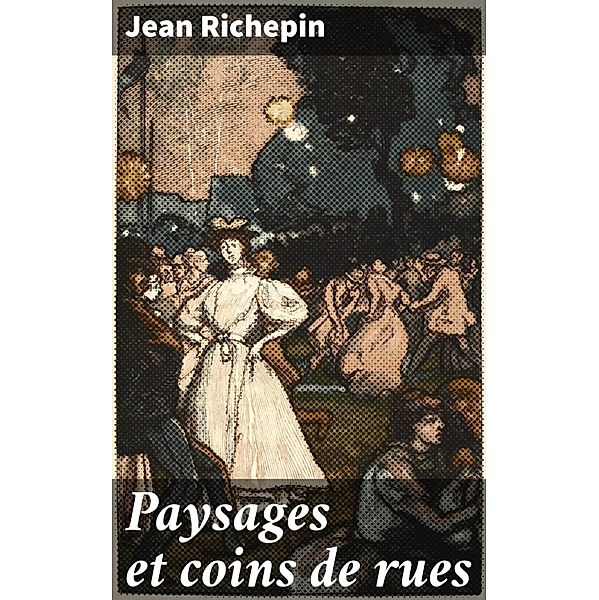 Paysages et coins de rues, Jean Richepin