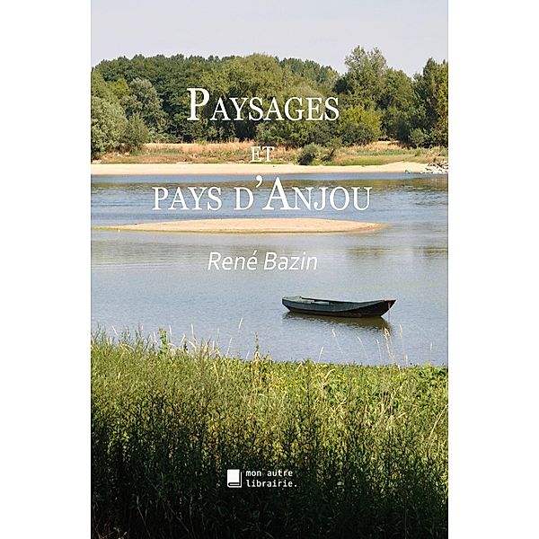 Paysages et pays d'Anjou, René Bazin