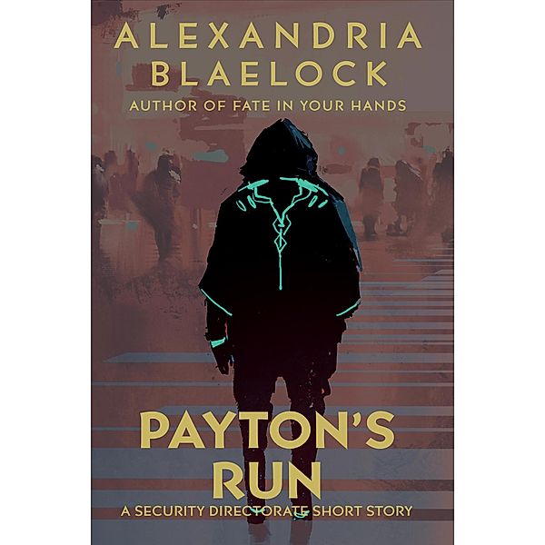 Payton's Run: A Security Directorate Short Story, Alexandria Blaelock