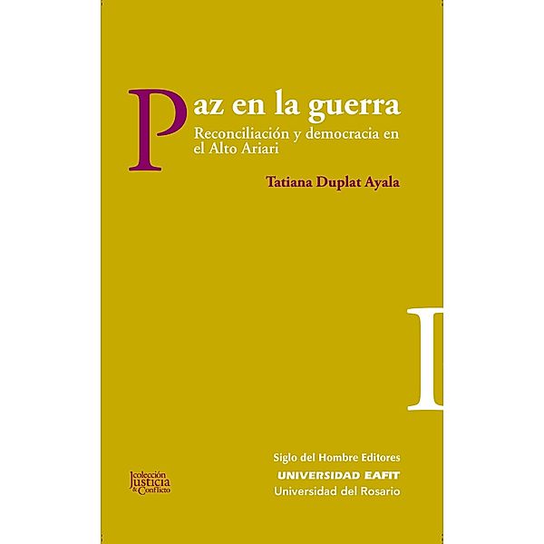 Paz en la guerra / Justicia y conflicto Bd.3, Tatiana Duplat Ayala