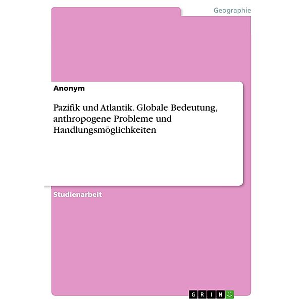 Pazifik und Atlantik. Globale Bedeutung, anthropogene Probleme und Handlungsmöglichkeiten