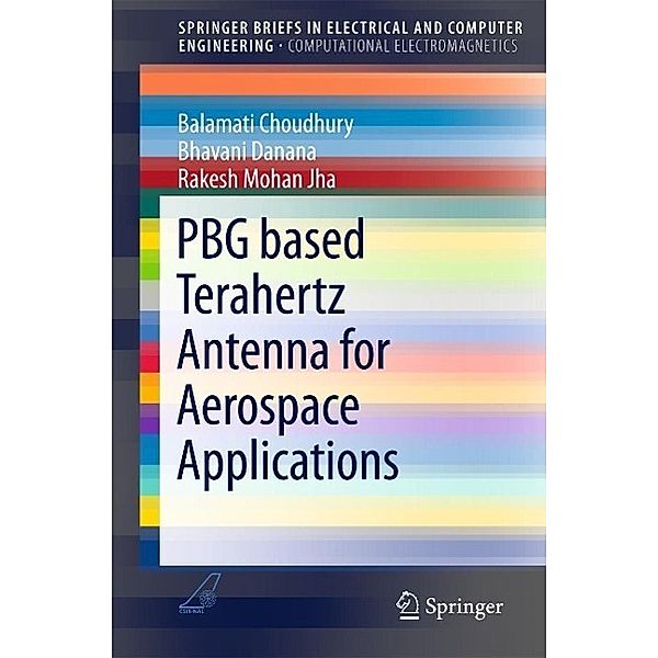 PBG based Terahertz Antenna for Aerospace Applications / SpringerBriefs in Electrical and Computer Engineering, Balamati Choudhury, Bhavani Danana, Rakesh Mohan Jha