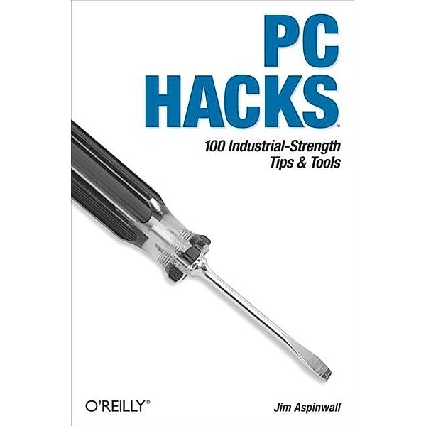 PC Hacks / O'Reilly Media, Jim Aspinwall