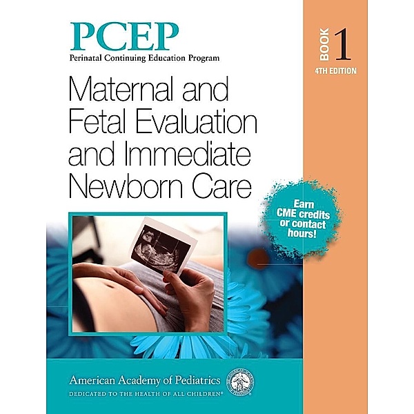 PCEP Book 1: Maternal and Fetal Evaluation and Immediate Newborn Care / Perinatal Continuing Education Program